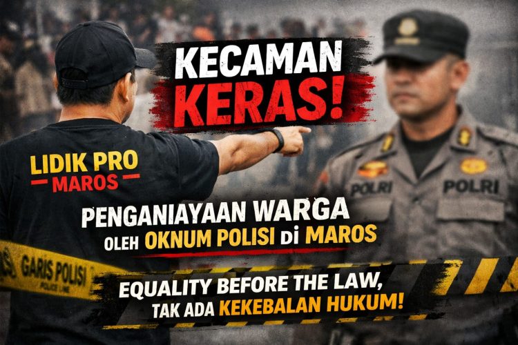 LIDIK PRO Maros: Dugaan Penganiayaan oleh Oknum Polisi Harus Diproses Pidana, Equality Before the Law Harga Mati